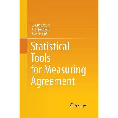 Statistical Tools for Measuring Agreement - by  Lawrence Lin & A S Hedayat & Wenting Wu (Paperback)