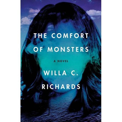 The Comfort of Monsters - by  Willa C Richards (Hardcover)