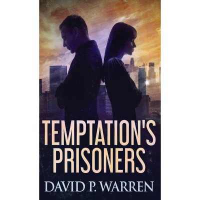 Temptation's Prisoners - by  David P Warren (Hardcover)