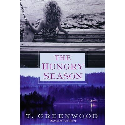 The Hungry Season - by  T Greenwood (Paperback)