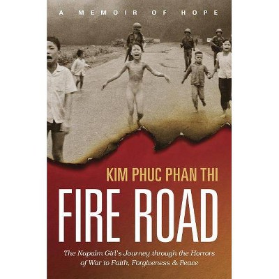 Fire Road - by  Kim Phuc Phan Thi (Paperback)