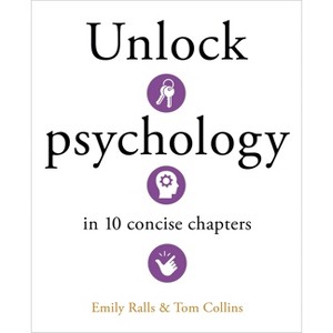 Unlock Psychology in 10 Concise Chapters - (Unlock Ideas) by  Emily Ralls & Tom Collins (Hardcover) - 1 of 1