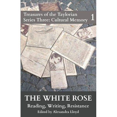 The White Rose - (Treasures of the Taylorian: Cultural Memory) Annotated by  Jakob Knab (Paperback)