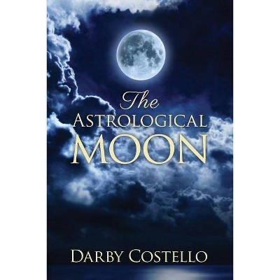 The Astrological Moon - by  Darby Costello (Paperback)