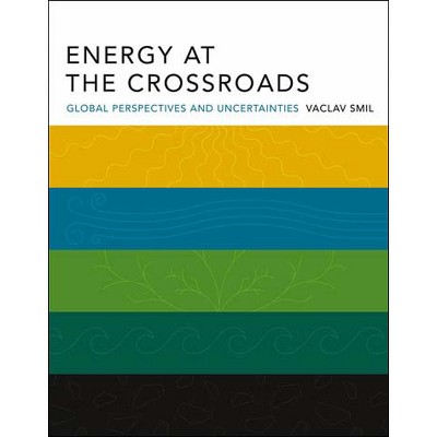 Energy at the Crossroads - by  Vaclav Smil (Paperback)