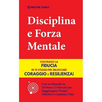 Disciplina e Forza Mentale - by  Master Today & Roger Reed (Paperback)