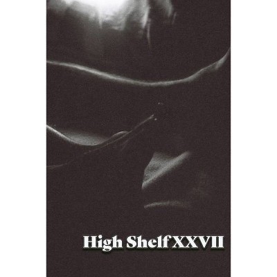 High Shelf XXVII - by  High Shelf Press (Paperback)