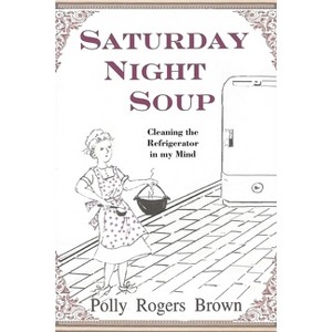 Saturday Night Soup - by  Polly Rogers Brown (Paperback) - 1 of 1