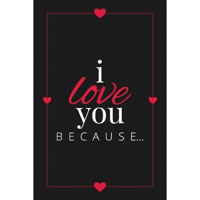 I Love You Because - (Gift Books) by  Llama Bird Press (Paperback)