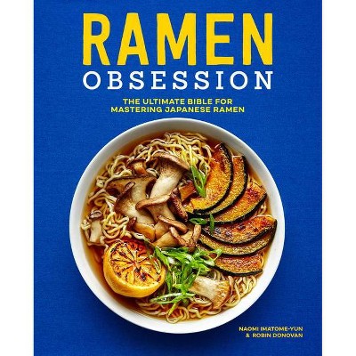 Ramen Obsession - by  Naomi Imatome-Yun & Robin Donovan (Paperback)