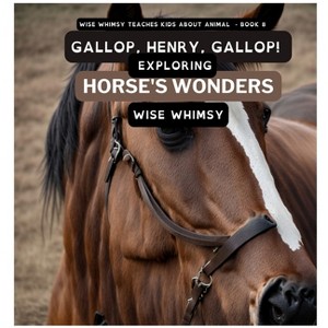 Gallop, Henry, Gallop! - (Wise Whimsy Teaches Kids about Animals) by  Wise Whimsy (Hardcover) - 1 of 1