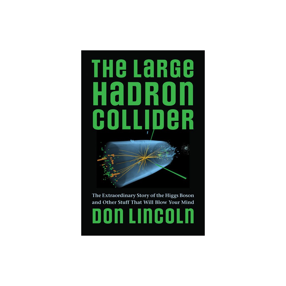 The Large Hadron Collider - by Don Lincoln (Paperback)