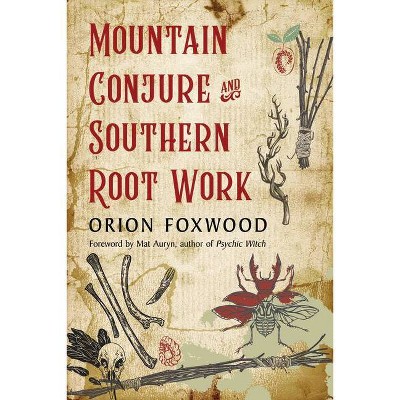 Mountain Conjure and Southern Root Work - by  Orion Foxwood (Paperback)