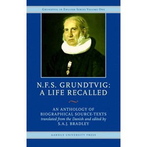 N.F.S. Grundtvig - A Life Recalled - (Grundtvig in English) by  Saj Bradley (Hardcover) - 1 of 1