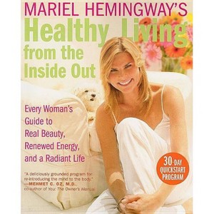 Mariel Hemingway's Healthy Living from the Inside Out - (Paperback) - 1 of 1