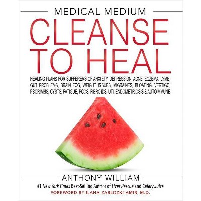 Medical Medium Cleanse To Heal - by Anthony William (Hardcover)