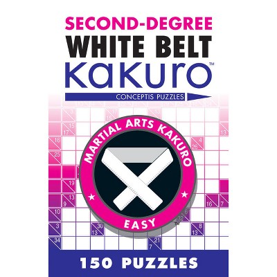Second-Degree White Belt Kakuro - (Martial Arts Puzzles) by  Conceptis Puzzles (Paperback)