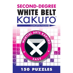 Second-Degree White Belt Kakuro - (Martial Arts Puzzles) by  Conceptis Puzzles (Paperback) - 1 of 1