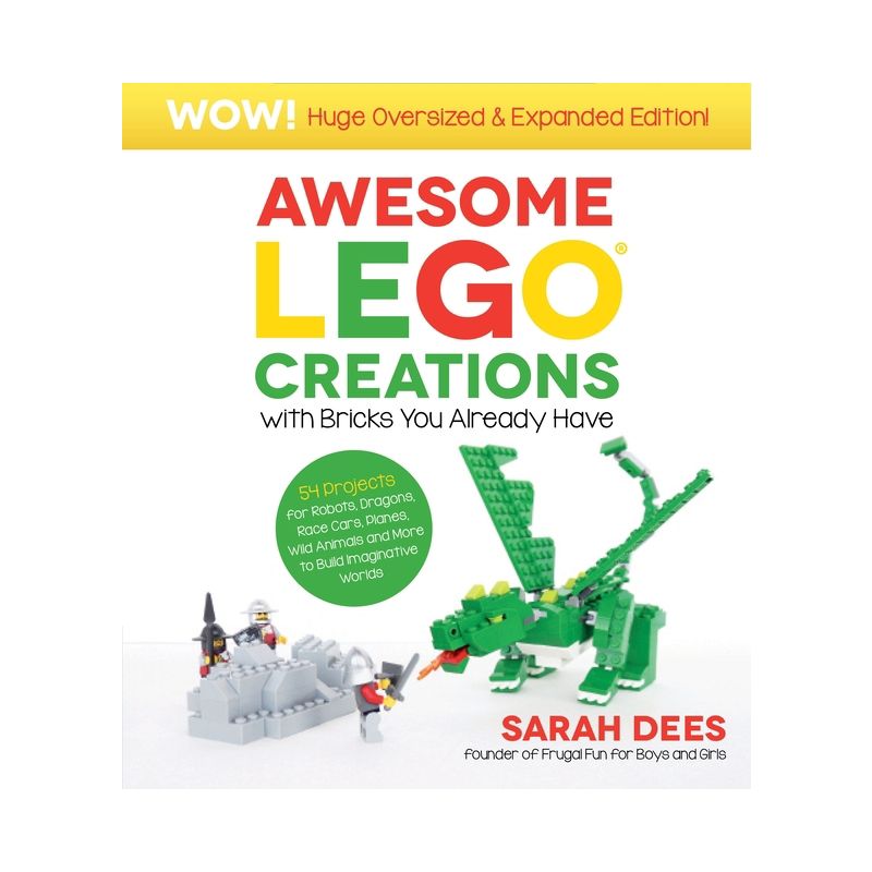 Awesome Lego Creations with Bricks You Already Have: Oversized & Expanded Edition! - by  Sarah Dees (Paperback), 1 of 2