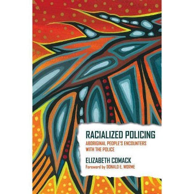 Racialized Policing - by  Elizabeth Comack (Paperback)