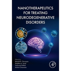 Nanotherapeutics for Treating Neurodegenerative Disorders - by  Manish K Chourasia & Shubhini A Saraf & Yashwant Pathak & Mohini Chaurasia - 1 of 1