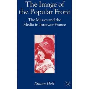 The Image of the Popular Front - by  Simon Dell (Hardcover) - 1 of 1