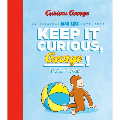 Keep It Curious, George - (Mad Libs) by  Grant Baciocco (Hardcover)