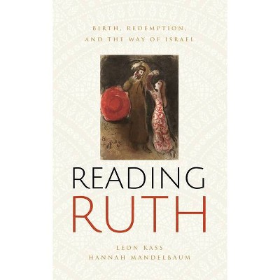 Reading Ruth - by  Leon Kass & Hannah Mandelbaum (Paperback)