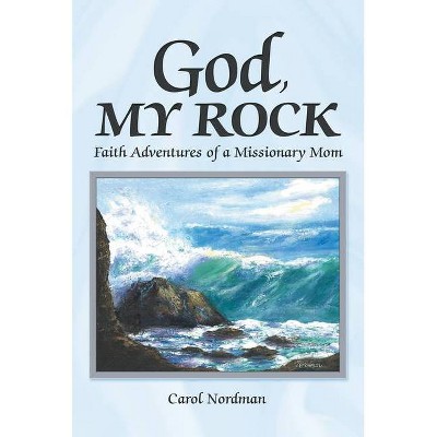God, My Rock - by  Carol Nordman (Paperback)