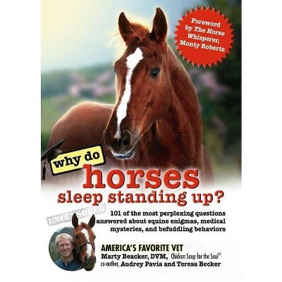 Why Do Horses Sleep Standing Up? - by  Marty Becker D V M & Audrey Pavia & Gina Spadafori (Paperback)