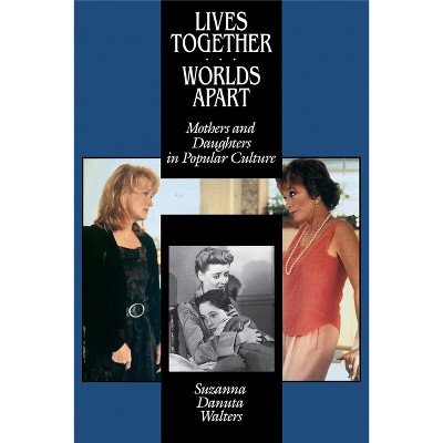 Lives Together/Worlds Apart - by  Suzanna Danuta Walters (Paperback)