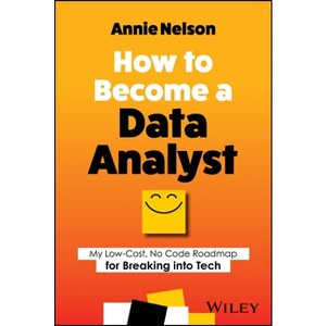How to Become a Data Analyst - by  Annie Nelson (Paperback) - 1 of 1