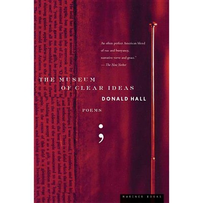 The Museum of Clear Ideas - by  Donald Hall (Paperback)