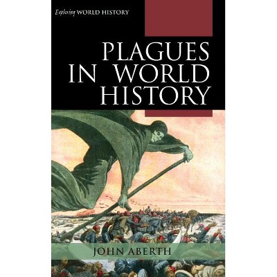 Plagues in World History - (Exploring World History) by  John Aberth (Hardcover)