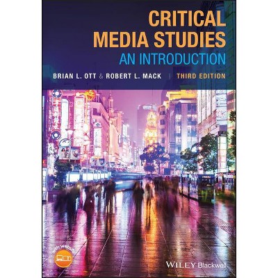 Critical Media Studies - by  Brian L Ott & Robert L Mack (Paperback)