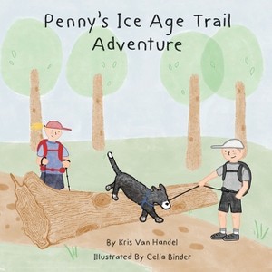 Penny's Ice Age Trail Adventure - by  Kris Van Handel (Paperback) - 1 of 1