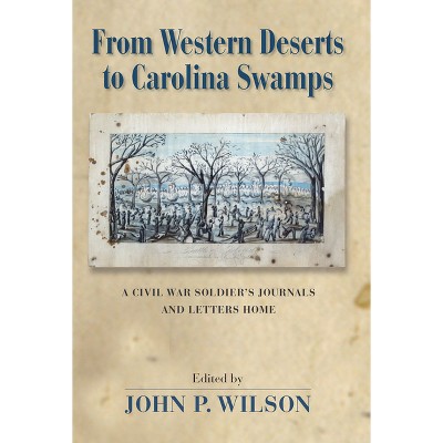 From Western Deserts to Carolina Swamps - by  John P Wilson (Hardcover)