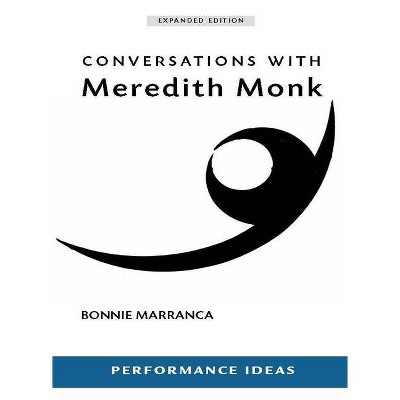 Conversations with Meredith Monk (Expanded Edition) - (Performance Ideas) by  Bonnie Marranca (Paperback)