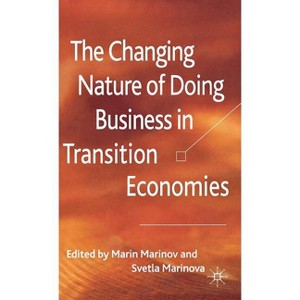 The Changing Nature of Doing Business in Transition Economies - by  M Marinov & S Marinova (Hardcover) - 1 of 1