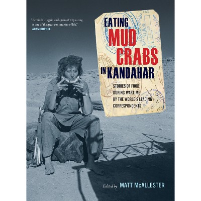 Eating Mud Crabs in Kandahar - (California Studies in Food and Culture) by  Matt McAllester (Hardcover)