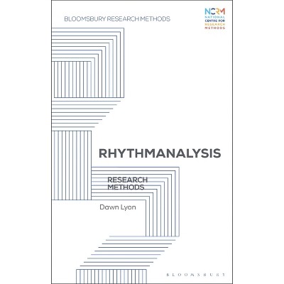 Rhythmanalysis - (Bloomsbury Research Methods) Annotated by  Dawn Lyon (Paperback)