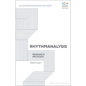 Rhythmanalysis - (Bloomsbury Research Methods) Annotated by  Dawn Lyon (Paperback) - 1 of 1
