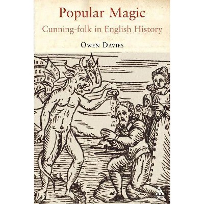Popular Magic: Cunning-Folk in English History - by  Owen Davies (Paperback)