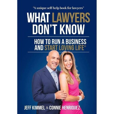 What Lawyers Don't Know - by  Jeff Kimmel & Connie Henriquez (Hardcover)