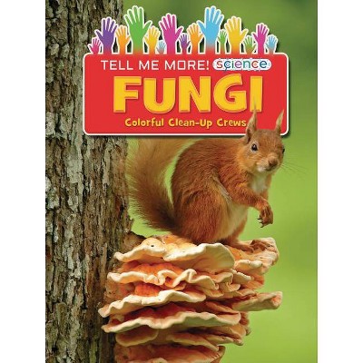 Fungi - (Tell Me More! Science) by  Ruth Owen (Paperback)