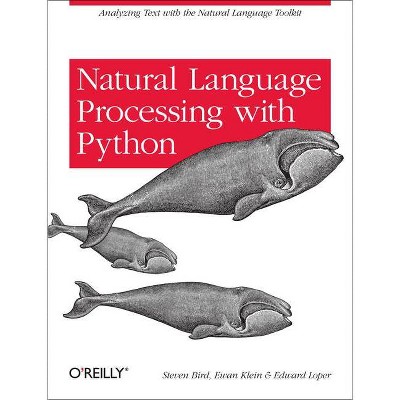 Natural Language Processing with Python - by  Steven Bird & Ewan Klein & Edward Loper (Paperback)