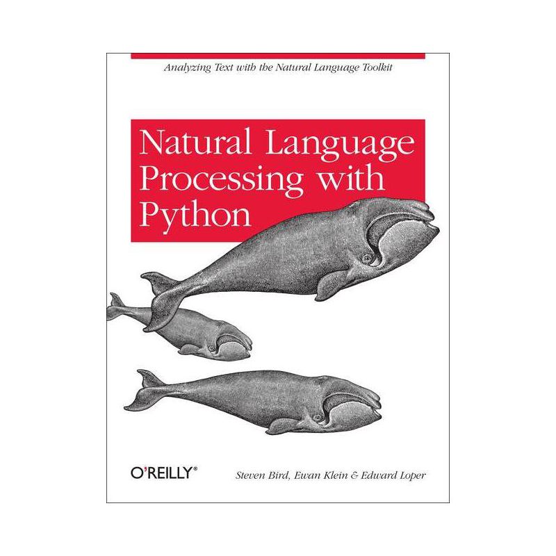 Natural Language Processing with Python - by  Steven Bird & Ewan Klein & Edward Loper (Paperback), 1 of 2