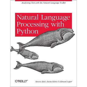 Natural Language Processing with Python - by  Steven Bird & Ewan Klein & Edward Loper (Paperback)