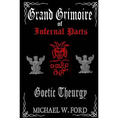 Grand Grimoire of Infernal Pacts - by  Michael W Ford (Paperback)