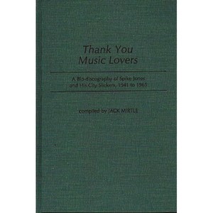 Thank You Music Lovers - (Discographies: Association for Recorded Sound Collections Di) by  Jack Mirtle (Hardcover) - 1 of 1